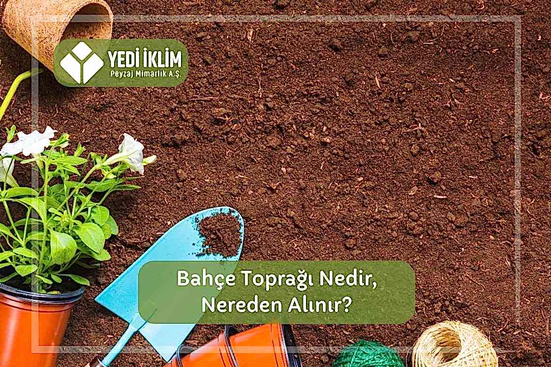 Bahçe Toprağı Nedir, Nerede Alınır?